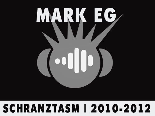 Mark EG Schranztasm | 2010 - 2012